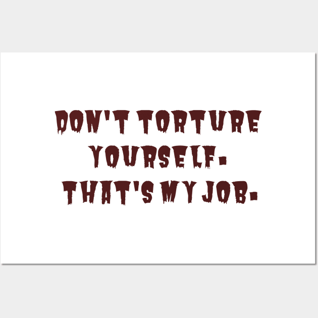 Don't Torture Yourself Wall Art by ryanmcintire1232